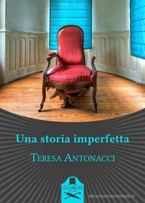 Una storia imperfetta di Teresa Antonacci edito da Les Flâneurs Edizioni
