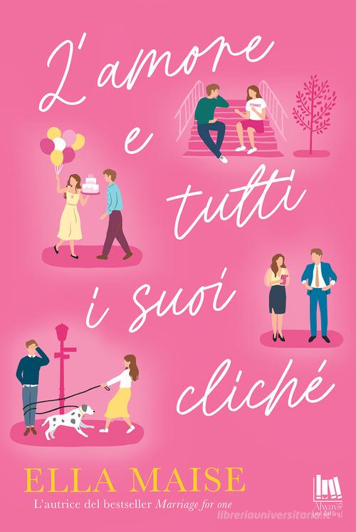 Libro L'amore e tutti i suoi cliché di Ella Maise Always romance di Always Publishing
