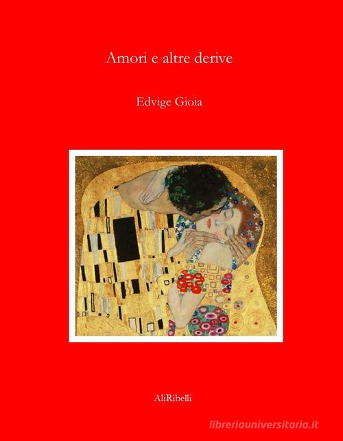 Amori e altre derive di Edvige Gioia edito da Ali Ribelli Edizioni