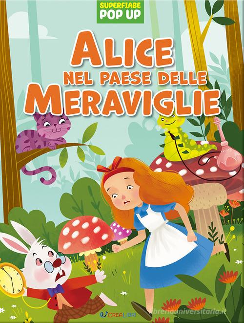 Alice nel paese delle meraviglie. Superfiabe pop up. Ediz. illustrata edito da Crealibri