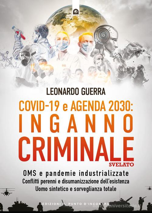 Covid 19 e agenda 2030: inganno criminale svelato di Leonardo Guerra edito da Edizioni Il Punto d'Incontro