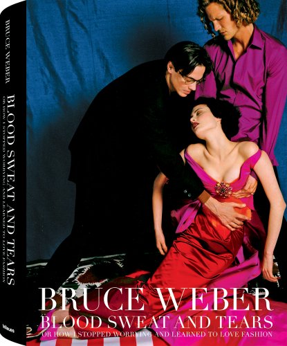 Blood sweat and tears di Bruce Weber edito da TeNeues