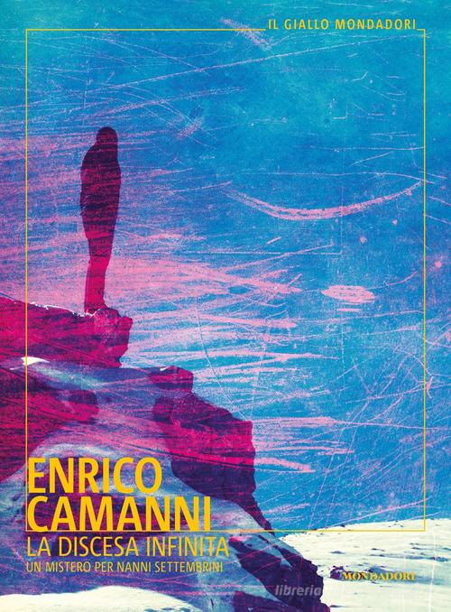 La discesa infinita. Un mistero per Nanni Settembrini di Enrico Camanni edito da Mondadori