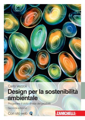 Design di prodotto per la sostenibilità ambientale. Con Contenuto digitale (fornito elettronicamente) di Carlo Vezzoli edito da Zanichelli