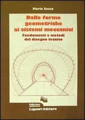 Dalle forme geometriche ai sistemi meccanici. Fondamenti e metodi del disegno tecnico di Mario Sessa edito da Liguori