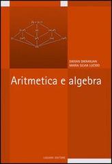 Aritmetica e algebra di Dikran Dikranjan, Maria Silvia Lucido edito da Liguori