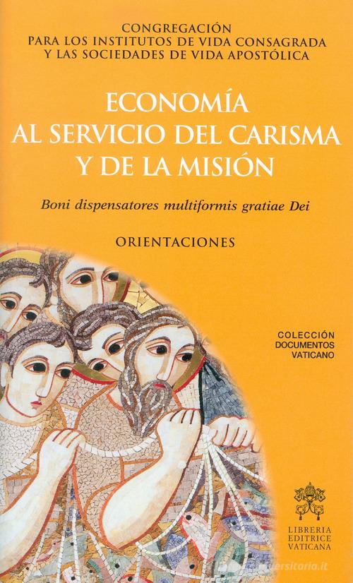 Economía al servicio del carisma y la misión. Boni dispensatores multiformis gratiae Dei. Orientaciones edito da Libreria Editrice Vaticana