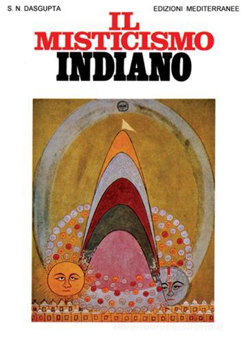 Il misticismo indiano di Surendranath N. Dasgupta edito da Edizioni Mediterranee