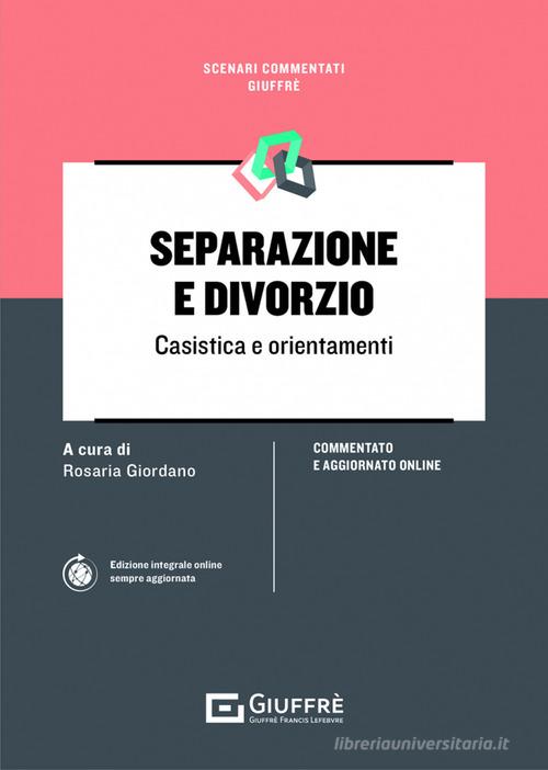 Separazione e divorzio. Casistica e orientamenti di Rosaria Giordano edito da Giuffrè