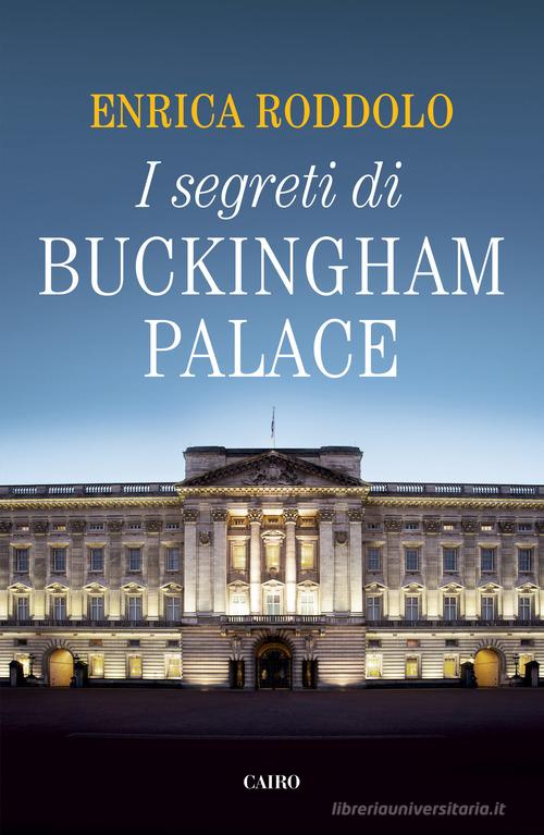 I segreti di Buckingham Palace di Enrica Roddolo edito da Cairo