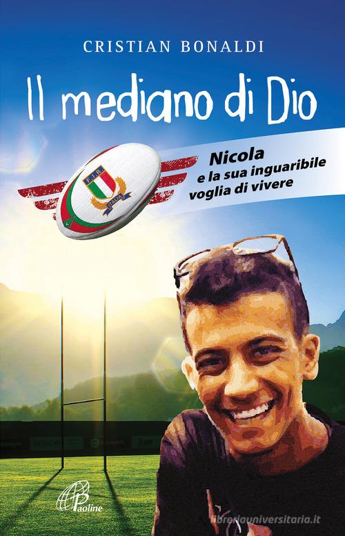 Il mediano di Dio. Nicola e la sua inguaribile voglia di vivere di Cristian Bonaldi edito da Paoline Editoriale Libri