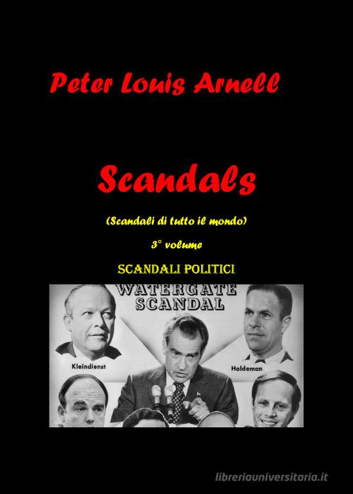 Scandals (Scandali di tutto il mondo) vol.3 di Peter Louis Arnell edito da Youcanprint
