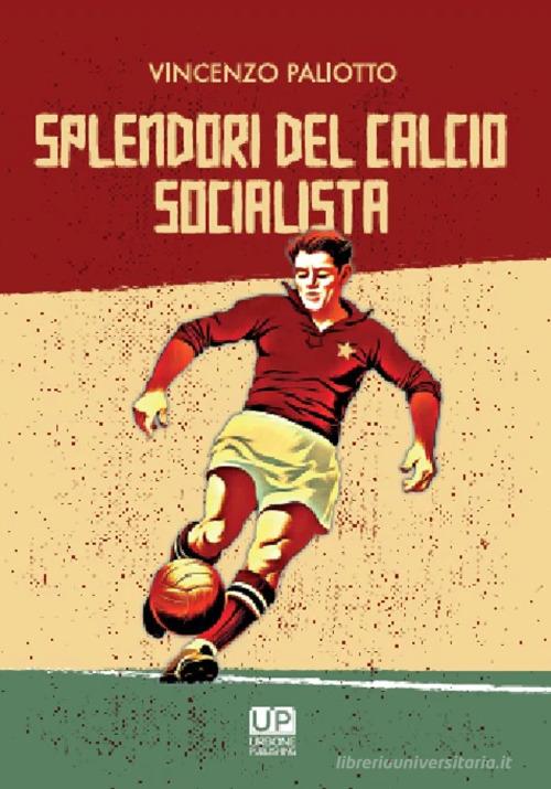 Splendori del calcio socialista di Vincenzo Paliotto edito da Gianluca Iuorio Urbone Publishing