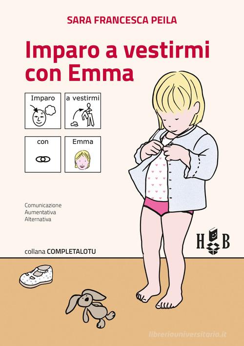 Imparo a vestirmi con Emma. Ediz. CAA di Sara Francesca Peila edito da Homeless Book