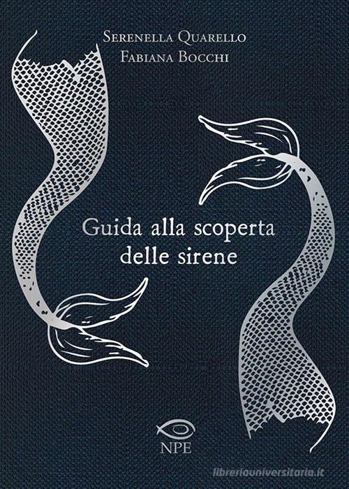 Guida alla scoperta delle sirene di Serenella Quarello, Fabiana Bocchi edito da Edizioni NPE