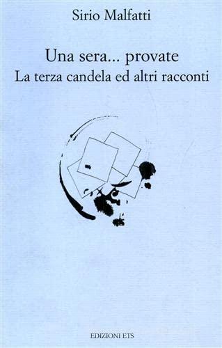 Novelle. Una sera, provate... La terza candela e altri racconti di Sirio Malfatti edito da Edizioni ETS