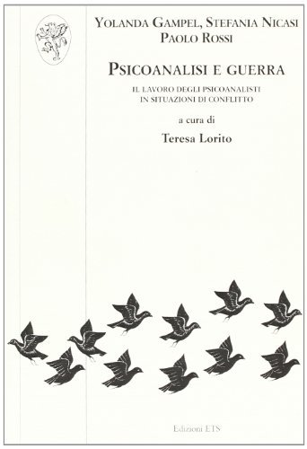 Psicoanalisi e guerra. Il lavoro degli psicoanalisti in situazioni di conflitto edito da Edizioni ETS