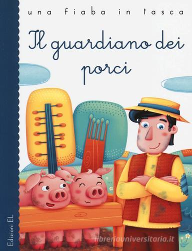 Il guardiano dei porci. Ediz. illustrata di Stefano Bordiglioni, Silvia Sponza, Hans Christian Andersen edito da EL