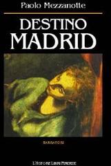 Destino Madrid di Paolo Mezzanotte edito da L'Autore Libri Firenze