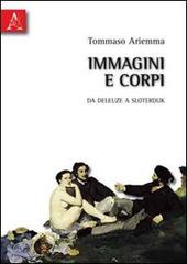 Immagini e corpi. Da Deleuze a Sloterdijk di Tommaso Ariemma edito da Aracne