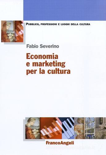 Economia e marketing per la cultura di Fabio Severino edito da Franco Angeli