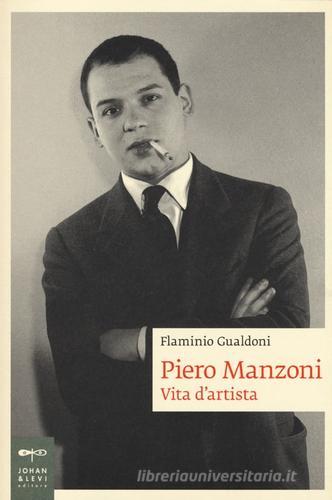 Piero Manzoni. Vita d'artista di Flaminio Gualdoni edito da Johan & Levi