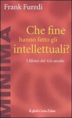 Che fine hanno fatto gli intellettuali? I filistei del XXI secolo di Frank Furedi edito da Raffaello Cortina Editore