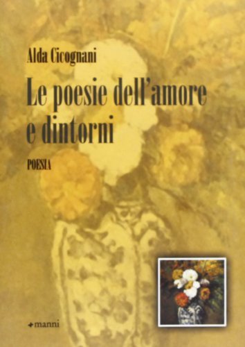 Le poesie dell'amore e dintorni di Alda Cicognani edito da Manni