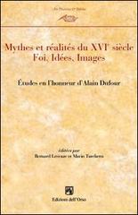 Mythes et realités du XVI° siècle. Etudes en l'honneur de Alain Dufour edito da Edizioni dell'Orso