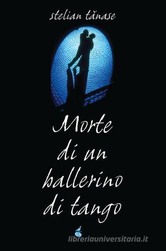 Morte di un ballerino di tango di Stelian Tanase edito da Atmosphere Libri