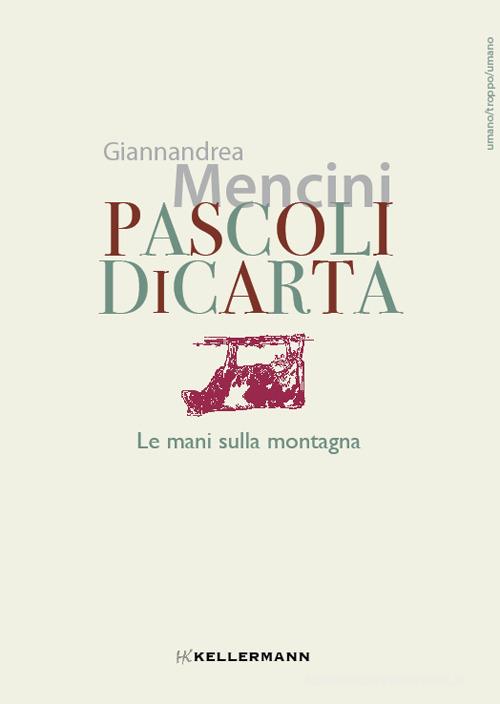 Pascoli di carta. Le mani sulla montagna di Giannandrea Mencini edito da Kellermann Editore