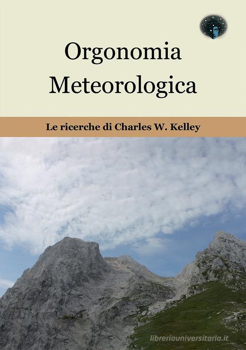Orgonomia metereologica. Le ricerche di Charles W. Kelley di Massimo Sperini edito da Andromeda
