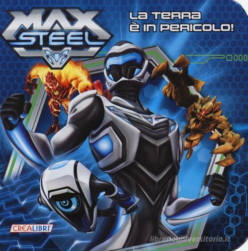 La terra è in pericolo! Max Steel edito da Crealibri