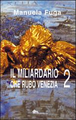 Il miliardario che rubò Venezia. Parte seconda di Manuela Fuga edito da Supernova