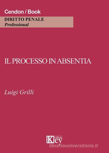 Il processo in absentia di Luigi Grilli edito da Key Editore