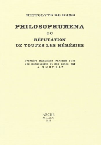 Philosophumena ou réfutation de toutes les hérésies di Hyppolite de Rome edito da Arché