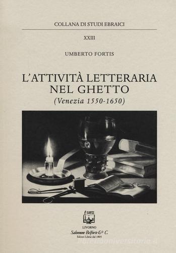 L' attività letteraria nel ghetto. Venezia (1550-1650) di Umberto Fortis edito da Belforte Salomone