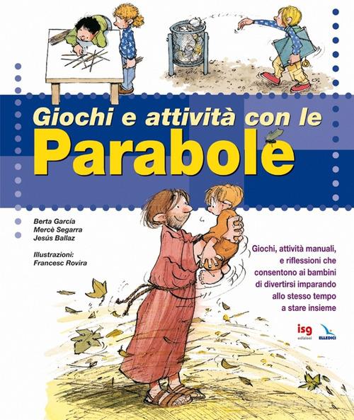 Giochi e attività con le parabole di Berta Garcia, Mercè Segarra, Jesus Ballaz edito da ISG Edizioni