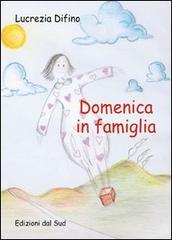 Domenica in famiglia di Lucrezia Difino edito da Edizioni Dal Sud