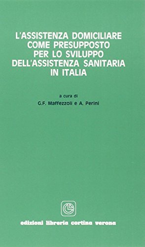 L' assistenza domiciliare come presupposto per lo sviluppo dell'assistenza sanitaria in Italia di Gianfranco Maffezzoli, A. Perini edito da Cortina (Verona)