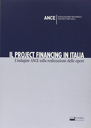 Il project financing in Italia. L'indagine Ance sulla realizzazione delle opere edito da Edilstampa