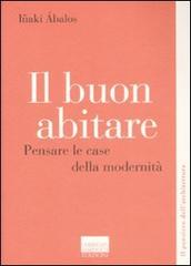 Il buon abitare. Pensare le case della modernità di Iñaki Ábalos edito da Marinotti