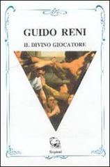 Guido Reni il divino giocatore di Marco Giubilei edito da Scipioni