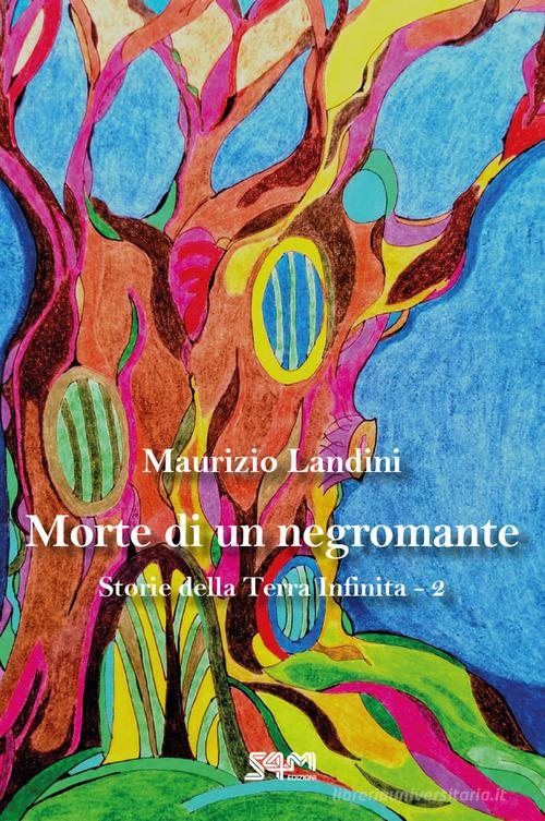 Morte di un negromante. Storie della Terra Infinita vol.2 di Maurizio Landini edito da S4M