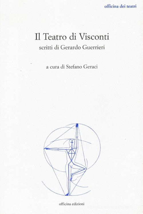 Il teatro di Visconti. Scritti di Gerardo Guerrieri edito da Officina