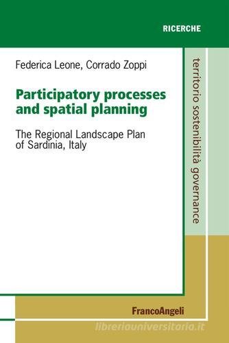 Participatory processes and spatial planning. The regional landscape plan of Sardinia, Italy di Federica Leone, Corrado Zoppi edito da Franco Angeli