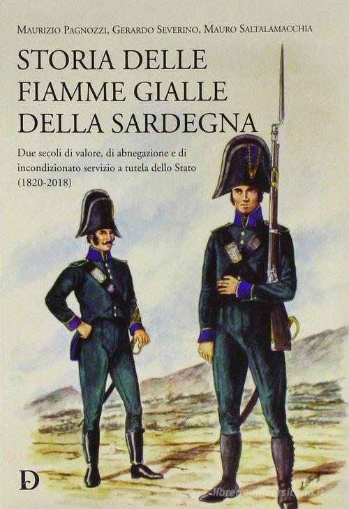 Storia delle fiamme gialle della Sardegna. Due secoli di valore, di abnegazione e di incondizionato servizio a tutela dello Stato (1820-2018) di Maurizio Pagnozzi, Mauro Saltalamacchia, Gerardo Severino edito da Carlo Delfino Editore