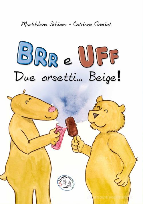 Brr e Uff due orsetti... Beige! Ediz. illustrata di Maddalena Schiavo edito da Le Brumaie Editore