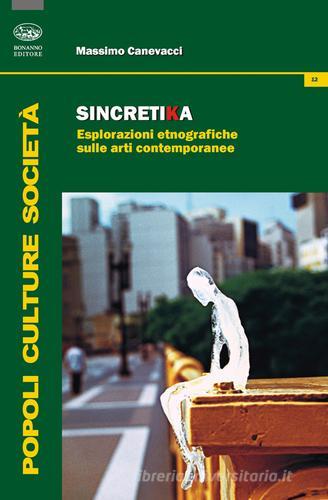Sincretika. Esplorazioni etnografiche sulle arti contemporanee di Massimo Canevacci edito da Bonanno