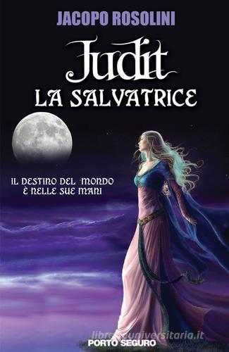La salvatrice. Judit di Jacopo Rosolini edito da Porto Seguro